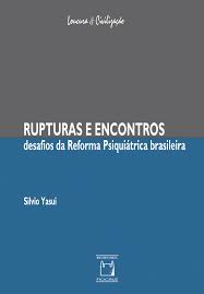 Rupturas e Encontros: Desafios da Reforma Psiquiátrica Brasileira | Rede  Humaniza SUS - O SUS QUE DÁ CERTO
